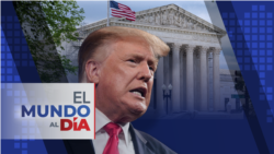 El Mundo al Día: Magistrados del supremo escépticos de inmunidad absoluta para Trump